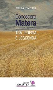 Conoscere Matera. Capitale europea della cultura nel 2019. Tra poesia e leggenda. Ediz. a caratteri grandi