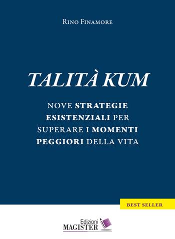 Talità kum. Nove strategie esistenziali per superare i momenti peggiori della vita - Rino Finamore - Libro Edizioni Magister 2019 | Libraccio.it