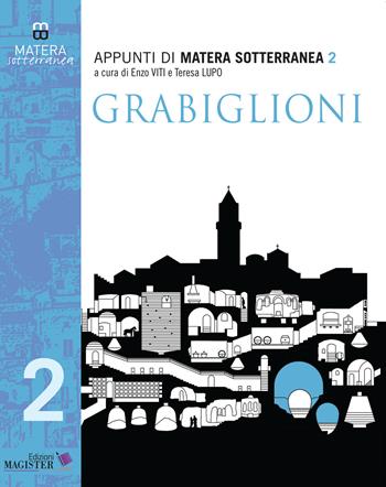 Appunti di Matera sotterranea. Vol. 2: Grabiglioni. Fosso Barisano e Fosso Caveoso  - Libro Edizioni Magister 2020 | Libraccio.it