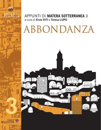 Matera sotterranea. Vol. 3: Abbondanza. Abbondanza vecchia e Abbondanza nuova.  - Libro Edizioni Magister 2020 | Libraccio.it