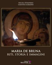 Maria De Bruna. Riti, storia e immagini. Ediz. a colori