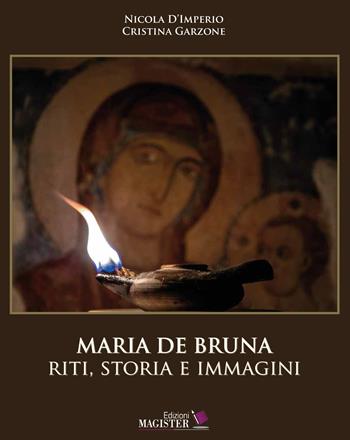Maria De Bruna. Riti, storia e immagini. Ediz. a colori - Nicola D'Imperio, Cristina Garzone - Libro Edizioni Magister 2021 | Libraccio.it