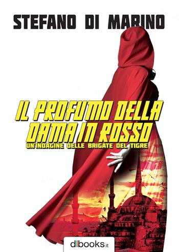 Il profumo della dama in rosso. Un'indagine delle Brigate del Tigre - Stefano Di Marino - Libro Dbooks.it 2019 | Libraccio.it