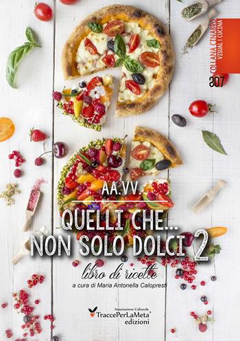 Quelli che... non solo dolci 2  - Libro Ass. Cult. TraccePerLaMeta 2017, Cinabro. Visual cucina | Libraccio.it