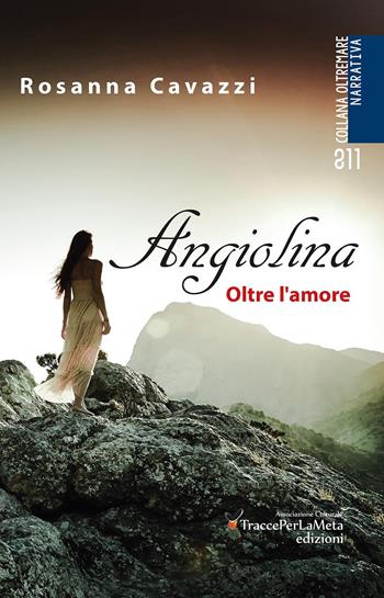 Angiolina. Oltre l'amore - Rosanna Cavazzi - Libro Ass. Cult. TraccePerLaMeta 2017, Oltremare. Narrativa | Libraccio.it
