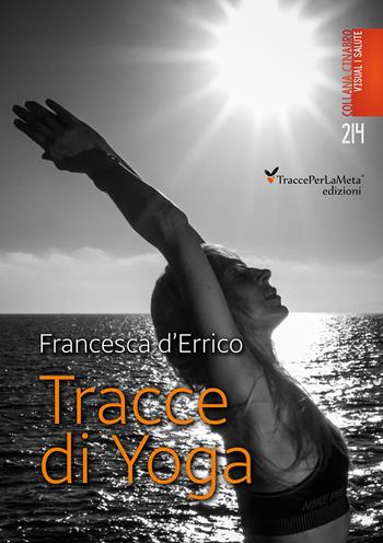 Tracce di yoga. Ediz. illustrata - Francesca D'Errico - Libro Ass. Cult. TraccePerLaMeta 2017, Cinabro. Visual cultura e società | Libraccio.it