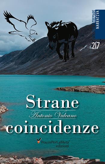 Strane coincidenze - Antonio Vulcano - Libro Ass. Cult. TraccePerLaMeta 2018, Oltremare. Narrativa | Libraccio.it