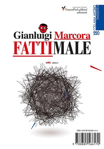 Fatti male - Gianluigi Marcora, Luciano Landoni - Libro Ass. Cult. TraccePerLaMeta 2018, Avorio. Saggistica | Libraccio.it