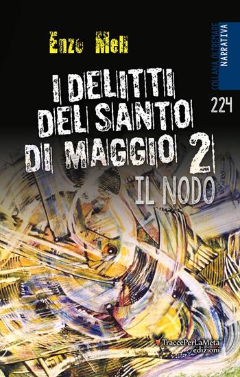 I delitti del Santo di Maggio. Nuova ediz.. Vol. 2: Il nodo - Enzo Meli - Libro Ass. Cult. TraccePerLaMeta 2018, Oltremare. Narrativa | Libraccio.it