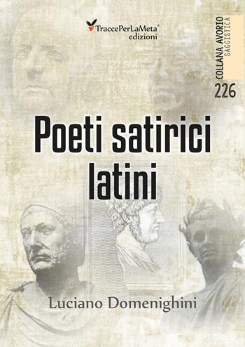 Poeti satirici latini - Luciano Domenighini - Libro Ass. Cult. TraccePerLaMeta 2019, Avorio. Saggistica | Libraccio.it