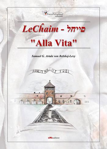 LeChaim. «Alla vita» - Samuel Gaetano Artale von Beiskoj-Levy - Libro Ass. Cult. TraccePerLaMeta 2019, Avorio. Saggistica | Libraccio.it