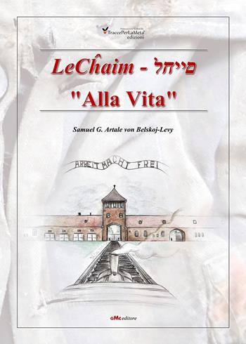 LeChaim. «Alla vita» - Samuel Gaetano Artale von Beiskoj-Levy - Libro Ass. Cult. TraccePerLaMeta 2019, Avorio. Saggistica | Libraccio.it