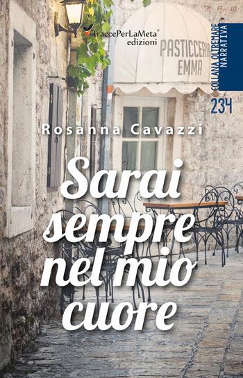 Sarai sempre nel mio cuore - Rosanna Cavazzi - Libro Ass. Cult. TraccePerLaMeta 2019, Oltremare. Narrativa | Libraccio.it