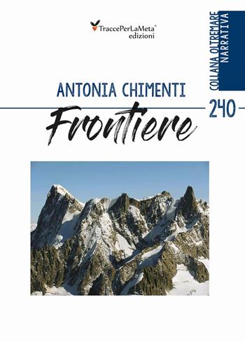 Frontiere - Antonia Chimenti - Libro Ass. Cult. TraccePerLaMeta 2019, Oltremare. Narrativa | Libraccio.it