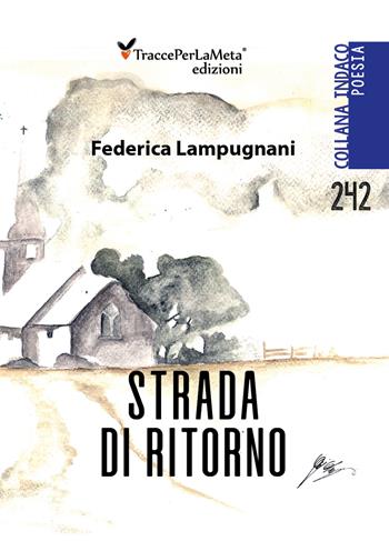Strada di ritorno - Federica Lampugnani - Libro Ass. Cult. TraccePerLaMeta 2019 | Libraccio.it