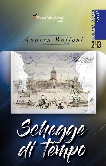 Schegge di tempo - Andrea Buffoni - Libro Ass. Cult. TraccePerLaMeta 2019, Indaco. Poesie | Libraccio.it