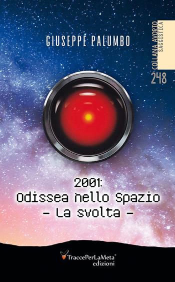 2001: Odissea nello spazio. La svolta - Giuseppe Palumbo - Libro Ass. Cult. TraccePerLaMeta 2019, Avorio. Saggistica | Libraccio.it