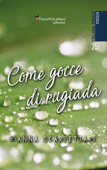Come gocce di rugiada - Anna Scarpetta - Libro Ass. Cult. TraccePerLaMeta 2019, Indaco. Poesie | Libraccio.it