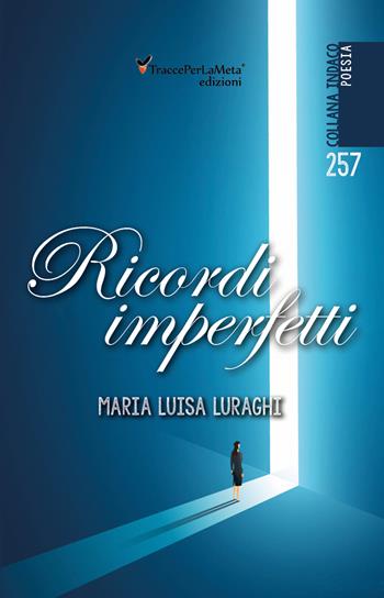 Ricordi imperfetti - Maria Luisa Luraghi - Libro Ass. Cult. TraccePerLaMeta 2019, Indaco. Poesie | Libraccio.it