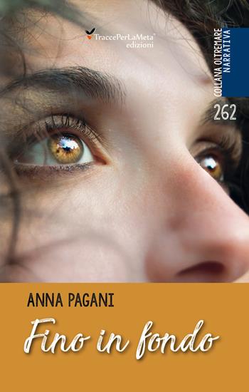 Fino in fondo - Anna Pagani - Libro Ass. Cult. TraccePerLaMeta 2020, Oltremare. Narrativa | Libraccio.it