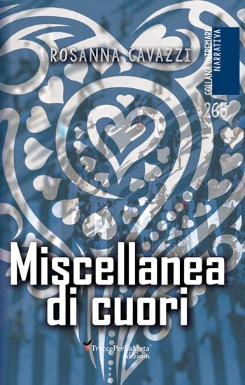 Miscellanea di cuori - Rosanna Cavazzi - Libro Ass. Cult. TraccePerLaMeta 2020, Oltremare. Narrativa | Libraccio.it