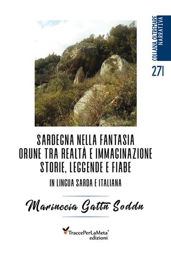 Sardegna nella fantasia Orune tra realtà e immaginazione. Storie, leggende e fiabe in lingua sarda e italiana - Mariuccia Gattu Soddu - Libro Ass. Cult. TraccePerLaMeta 2020 | Libraccio.it