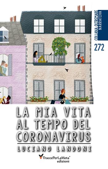 La mia vita al tempo del coronavirus - Luciano Landoni - Libro Ass. Cult. TraccePerLaMeta 2020 | Libraccio.it