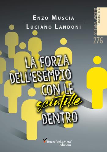La forza dell'esempio con le scintille dentro - Enzo Muscia, Luciano Landoni - Libro Ass. Cult. TraccePerLaMeta 2020 | Libraccio.it