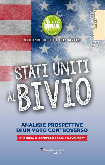 Stati Uniti al bivio. Analisi e prospettive di un voto controverso  - Libro Ass. Cult. TraccePerLaMeta 2020 | Libraccio.it