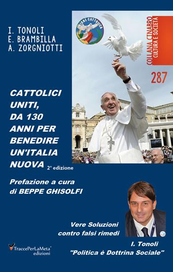 Cattolici uniti, da 130 anni per benedire un'Italia nuova - Ivano Tonoli, Erminio Brambilla, Alessandro Zorgniotti - Libro Ass. Cult. TraccePerLaMeta 2021 | Libraccio.it