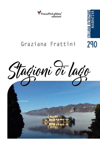 Stagioni di lago - Graziana Frattini - Libro Ass. Cult. TraccePerLaMeta 2021, Oltremare. Narrativa | Libraccio.it