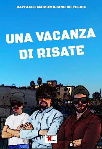 Una vacanza di risate - Raffaele Massimiliano De Felice - Libro Anyname 2022 | Libraccio.it