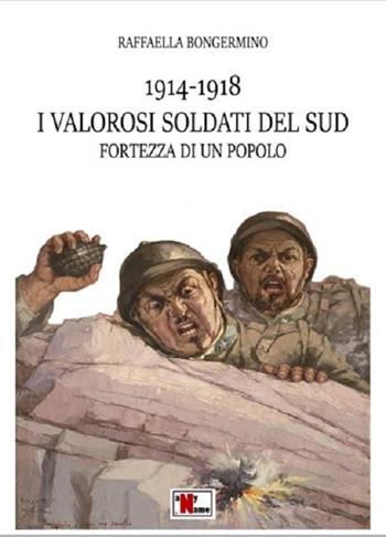 1914-1918 i valorosi soldati del sud fortezza di un popolo - Raffaella Bongermino - Libro Anyname 2023 | Libraccio.it