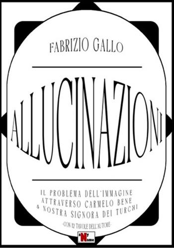 Allucinazioni. Il problema dell'immagine attraverso Carmelo Bene & Nostra Signora dei Turchi. Ediz. illustrata - Fabrizio Gallo - Libro Anyname 2024 | Libraccio.it