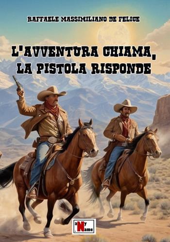 L'avventura chiama, la pistola risponde - Raffaele Massimiliano De Felice - Libro Anyname 2024 | Libraccio.it