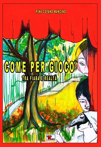 Come per gioco. Tra fiaba e realtà - Pina Cofano Mancino - Libro Anyname 2024 | Libraccio.it