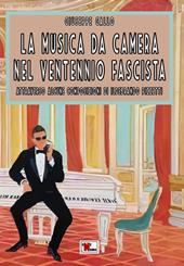 La musica da camera nel ventennio fascista. Attraverso alcune composizioni di Ildebrando Pizzetti. Ediz. critica