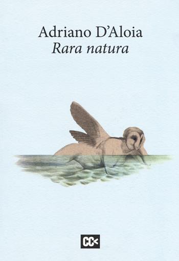 Rara natura - Adriano D'Aloia - Libro CartaCanta 2018, I passatori | Libraccio.it