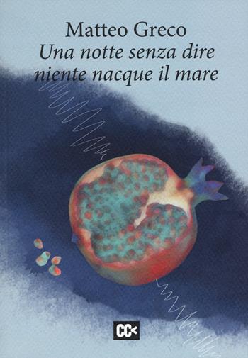 Una notte senza dire niente nacque il mare - Matteo Greco - Libro CartaCanta 2018, I passatori | Libraccio.it