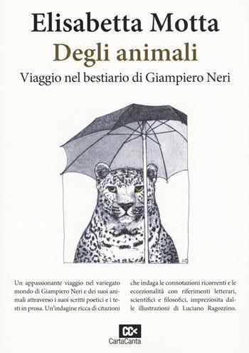 Degli animali. Viaggio nel bestiario di Giampiero Neri - Elisabetta Motta - Libro CartaCanta 2018, Bandiere | Libraccio.it