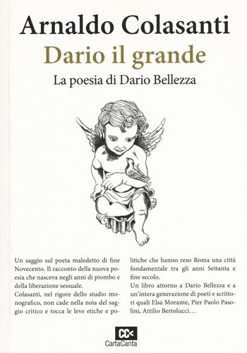 Dario il grande. La poesia di Dario Bellezza - Arnaldo Colasanti - Libro CartaCanta 2019, Bandiere | Libraccio.it