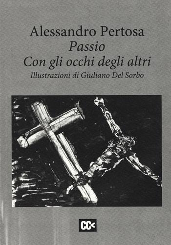 Passio. Con gli occhi degli altri - Alessandro Pertosa - Libro CartaCanta 2019, I passatori | Libraccio.it