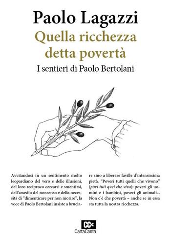 Quella ricchezza detta povertà. I sentieri di Paolo Bertolani - Paolo Lagazzi - Libro CartaCanta 2020, Discorsi sulla poesia italiana | Libraccio.it