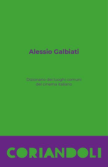 Dizionario dei luoghi comuni del cinema italiano - Alessio Galbiati - Libro CartaCanta 2020, Coriandoli | Libraccio.it
