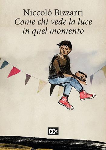 Come chi vede la luce in quel momento - Niccolò Bizzarri - Libro CartaCanta 2021 | Libraccio.it