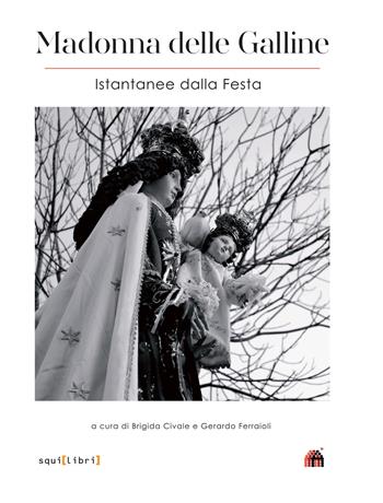 Madonna delle galline. Istantanee dalla festa. Ediz. illustrata  - Libro Squilibri 2018 | Libraccio.it