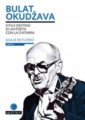 Bulat Okudžava. Vita e destino di un poeta con la chitarra. Con CD-Audio