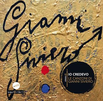 Io credevo. Le canzoni di Gianni Siviero. Con 2 CD-Audio  - Libro Squilibri 2019, Crinali | Libraccio.it