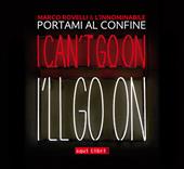 Portami al confine. I can't go on I'll go on. Con CD-Audio