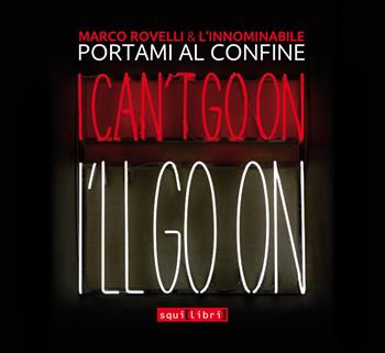 Portami al confine. I can't go on I'll go on. Con CD-Audio - Marco Rovelli, L'innominabile - Libro Squilibri 2020, Crinali | Libraccio.it